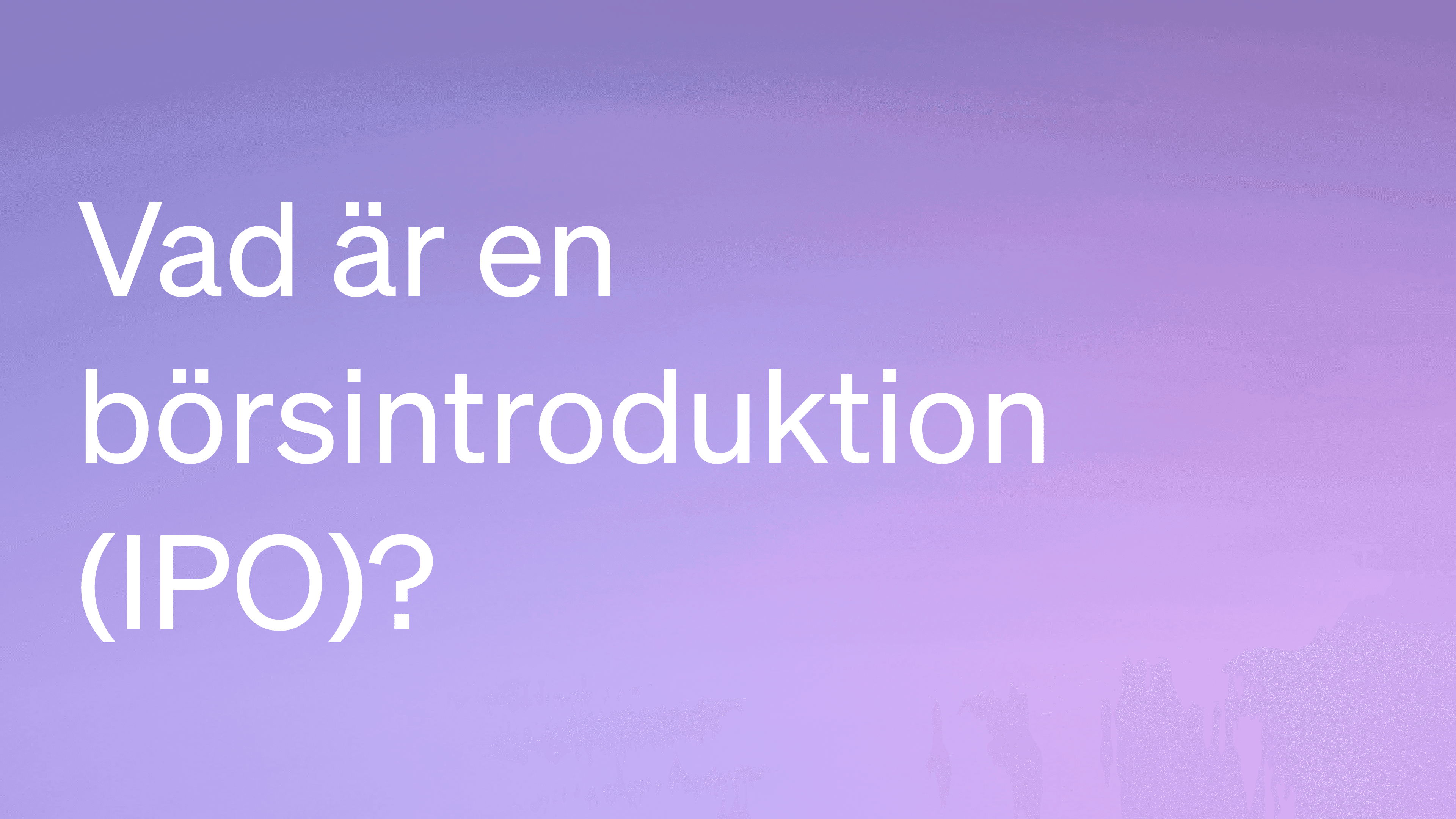 Vad är en börsintroduktion (IPO)?