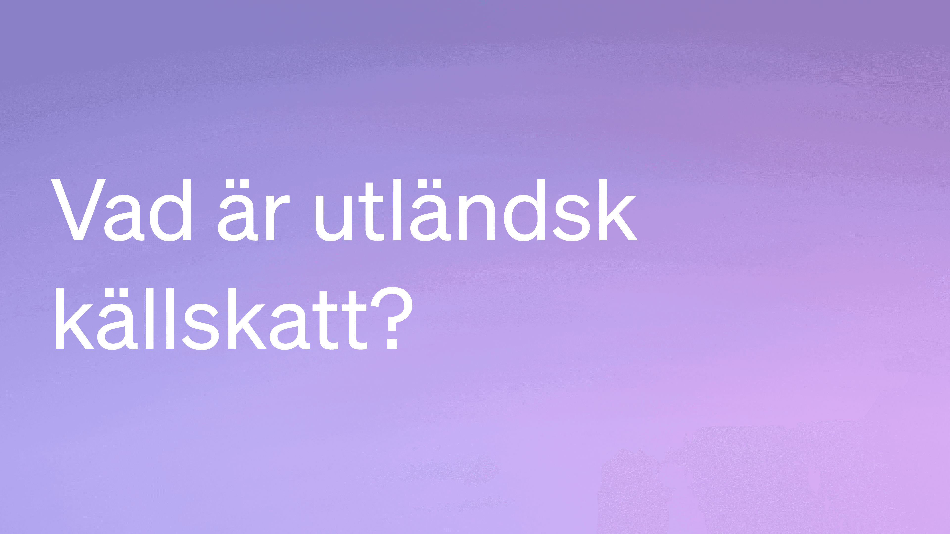 Vad är utländsk källskatt?